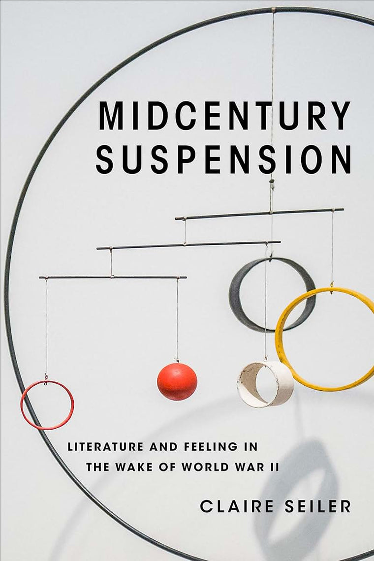 Midcentury Suspension: Literature and Feeling in the Wake of World War II (Modernist Latitudes)