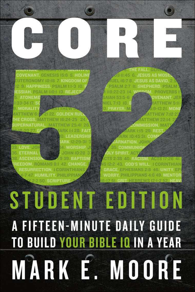 Core 52 Student Edition: A Fifteen-Minute Daily Guide to Build Your Bible IQ in a Year