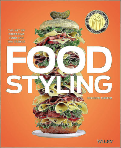 Food Styling: The Art of Preparing Food for the Camera