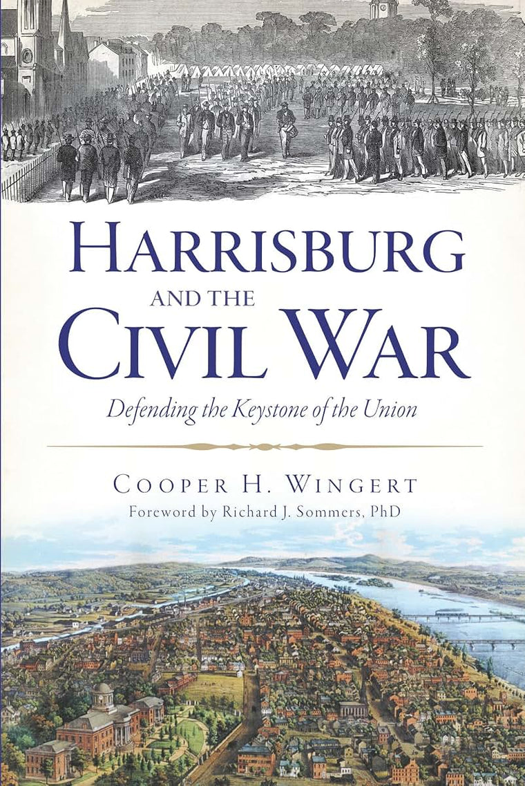 Harrisburg and the Civil War:: Defending the Keystone of the Union (Civil War Series)