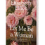 Let Me Be a Woman: Notes to My Daughter on the Meaning of Womanhood