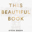 This Beautiful Book: An Exploration of the Bible's Incredible Story Line and Why It Matters Today