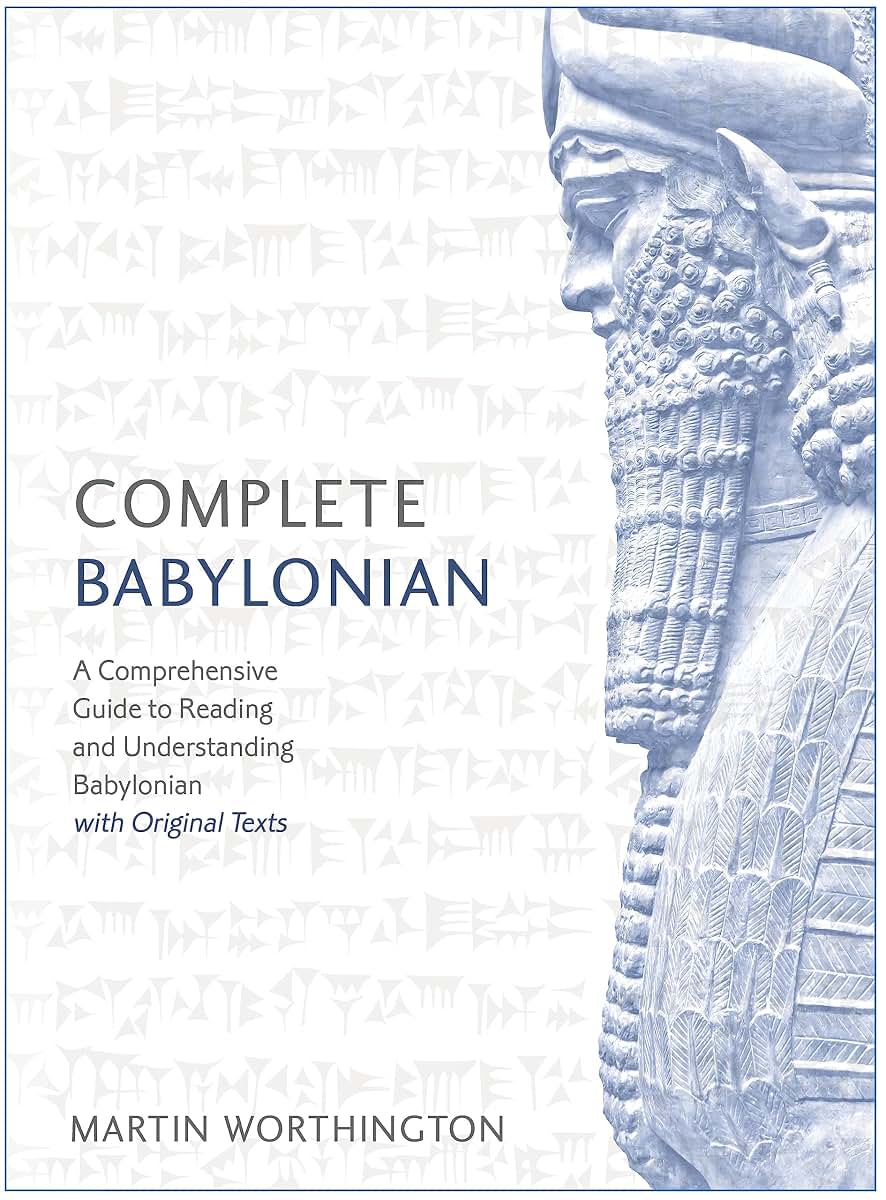 Complete Babylonian Beginner to Intermediate Course: A Comprehensive Guide to Reading and Understanding Babylonian, with Original Texts (Teach Yourself)