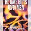 He Gave Gifts Unto Men