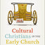 Cultural Christians in the Early Church: A Historical and Practical Introduction to Christians in the Greco-Roman World