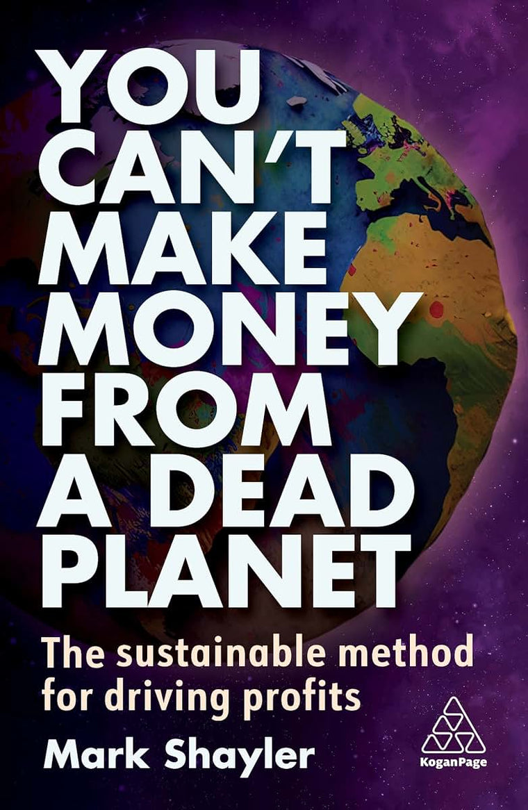 You Cant Make Money From a Dead Planet: The Sustainable Method for Driving Profits