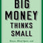 Big Money Thinks Small: Biases, Blind Spots, and Smarter Investing (Columbia Business School Publishing)