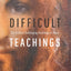 Difficult Teachings: The 40 Most Challenging Teachings of Jesus