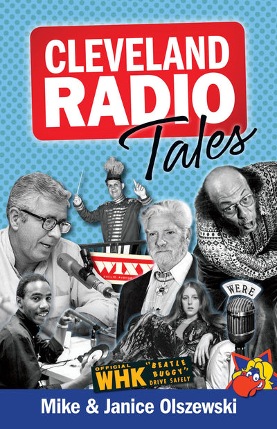 Cleveland Radio Tales: Stories from the Local Radio Scene of the 1960s, 70s, 80s, and 90s
