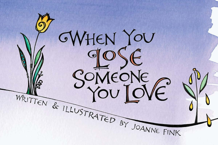 When You Lose Someone You Love (CompanionHouse Books) A Consolation Gift to Offer Solace, Comfort, and Encourage Healing in a Time of Grief and Loss; Gentle Insight for Anyone Who Has Lost a Loved One