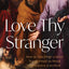 Love Thy Stranger: How the Teachings of Jesus Transformed the Moral Conscience of the West