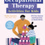Occupational Therapy Activities for Kids: 100 Fun Games and Exercises to Build Skills