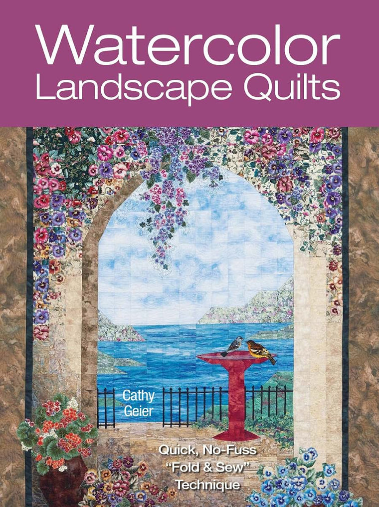 Watercolor Landscape Quilts: Quick No-Fuss Fold & Sew Technique