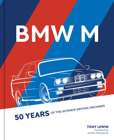 BMW M: 50 Years of the Ultimate Driving Machines by Lewin, T
