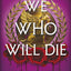 We Who Will Die