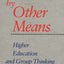 Politics by Other Means: Higher Education and Group Thinking