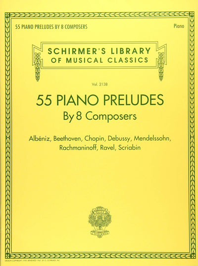 55 Piano Preludes By 8 Composers Schirmer's Library of Musical Classics Volume 2138: Albeniz, Beethoven, Chopin, Debussy, Mendelssohn, Rachmaninoff, Ravel, Scriabin