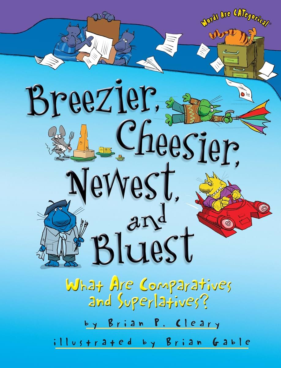 Breezier, Cheesier, Newest, and Bluest: What Are Comparatives and Superlatives? (Words Are CATegorical )