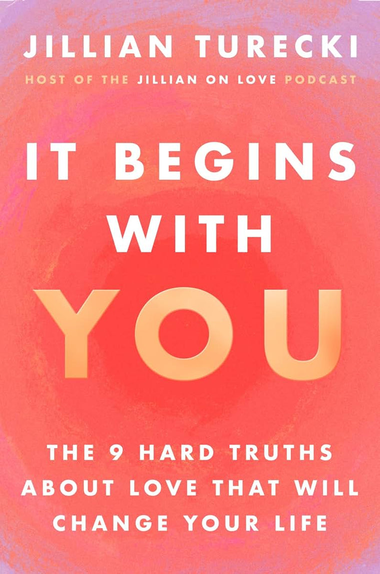 It Begins with You: The 9 Hard Truths About Love That Will C