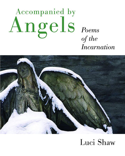 Accompanied by Angels: Poems of the Incarnation by Shaw, Luc