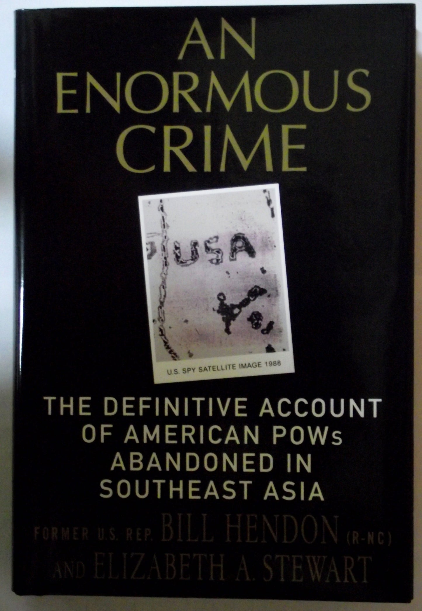 An Enormous Crime: The Definitive Account of American POWs Abandoned in Southeast Asia