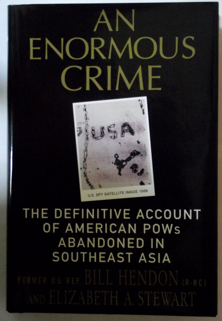 An Enormous Crime: The Definitive Account of American POWs Abandoned in Southeast Asia