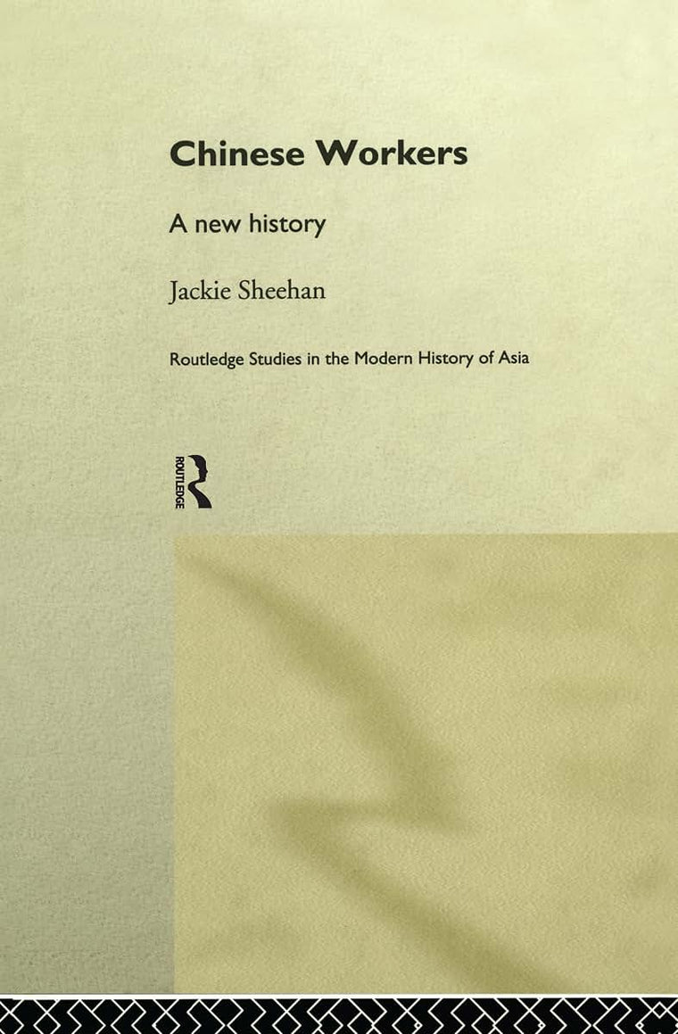 Chinese Workers: A New History (Routledge Studies in the Modern History of Asia)