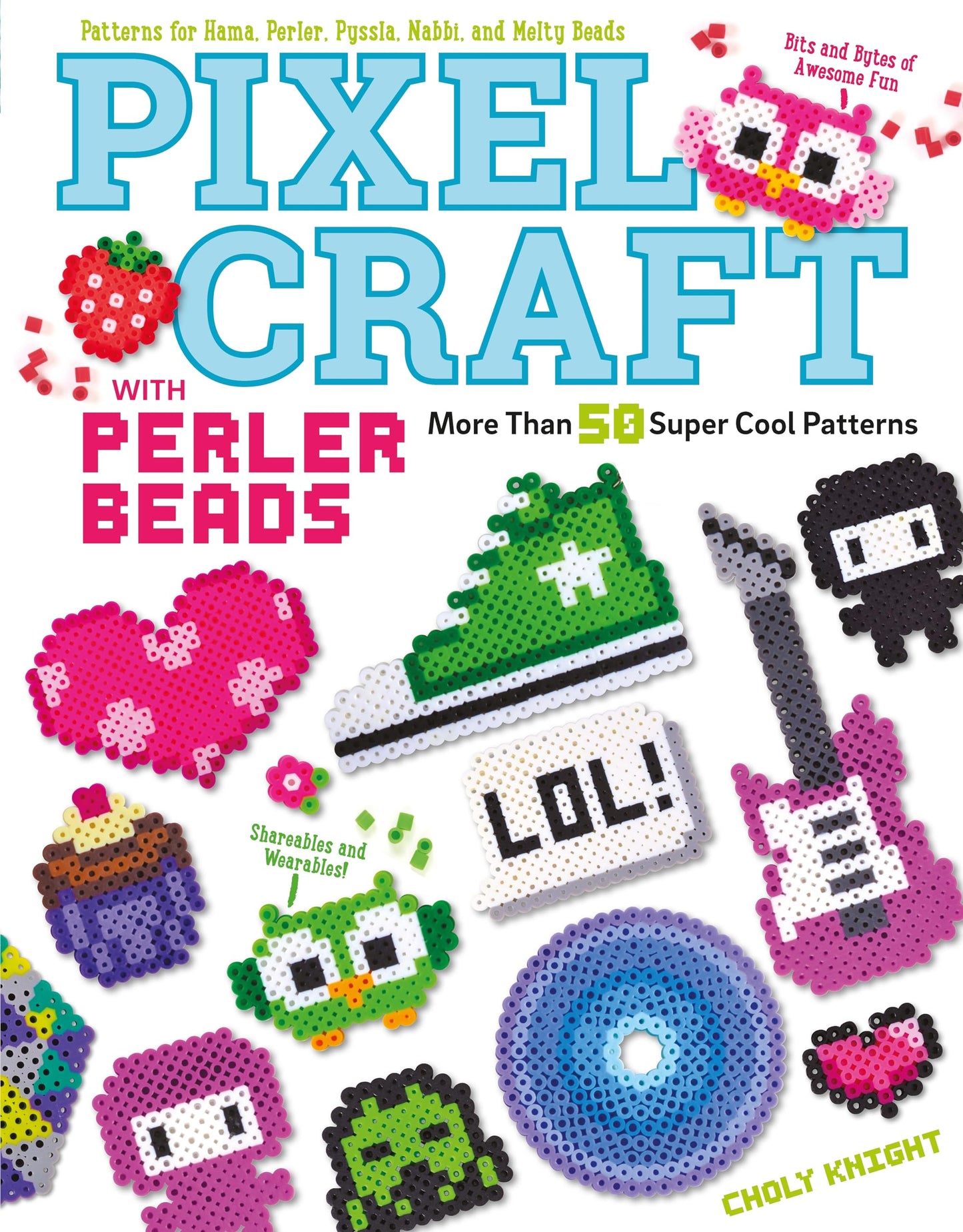 Pixel Craft with Perler Beads: More Than 50 Patterns: Patterns for Hama, Perler, Pyssla, Nabbi, and Melty Beads (Design Originals) Retro 8-Bit Wearables, Jewelry, & Home Decor, Step-by-Step