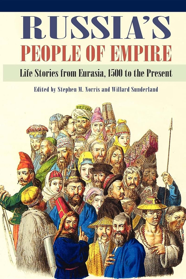 Russia's People of Empire: Life Stories from Eurasia, 1500 to the Present