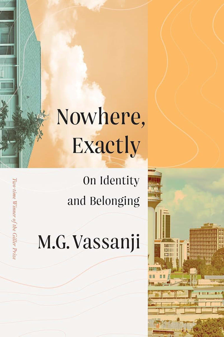 Nowhere, Exactly: On Identity and Belonging by Vassanji, M.G