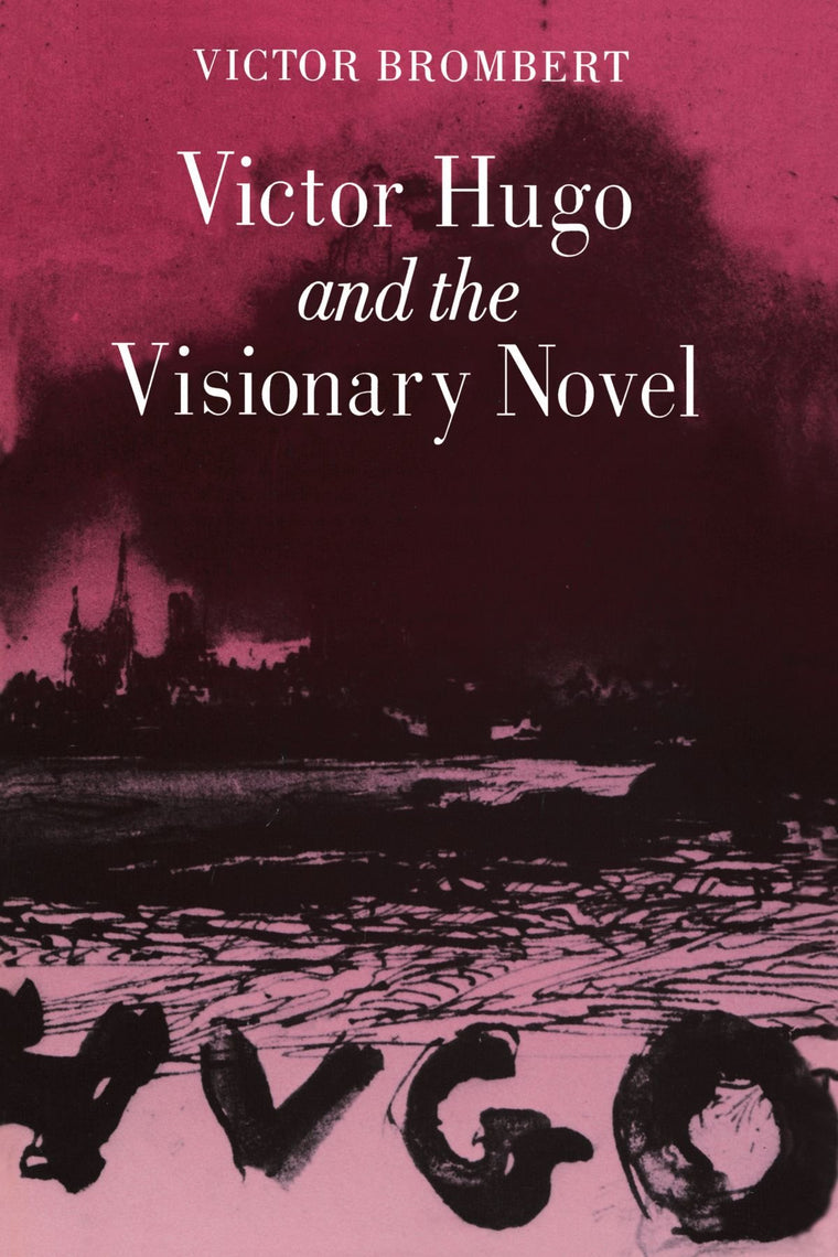 Victor Hugo and the Visionary Novel