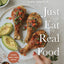 Just Eat Real Food: 30-Minute Nutrient-Dense Meals for a Hea