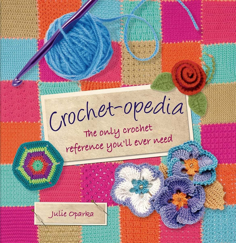 Crochet-opedia: The Only Crochet Reference You'll Ever Need (Knit & Crochet)