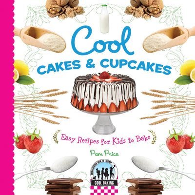 Cool Cakes & Cupcakes: Easy Recipes for Kids to Bake: Easy Recipes for Kids to Bake (Cool Baking)
