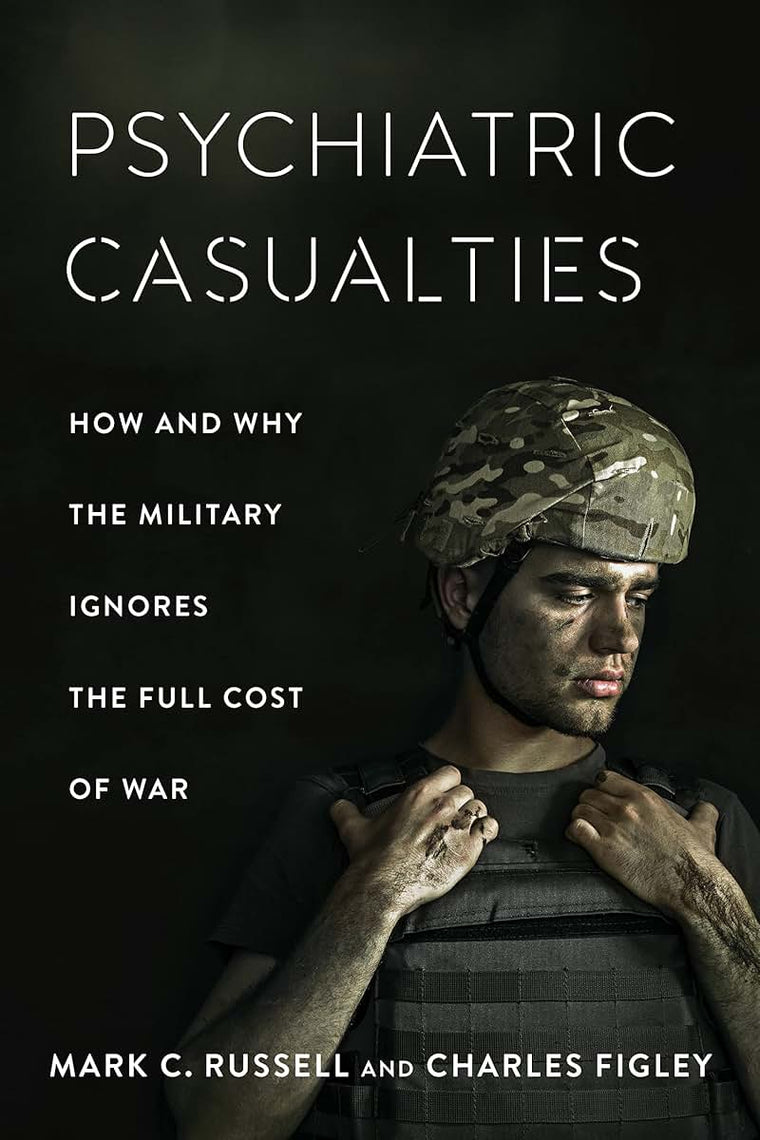 Psychiatric Casualties: How and Why the Military Ignores the Full Cost of War