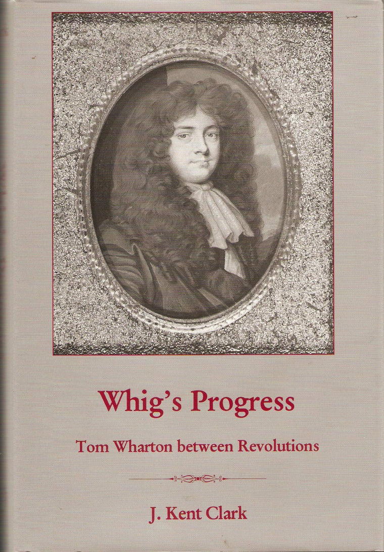 Whig's Progress: Tom Wharton Between Revolutions