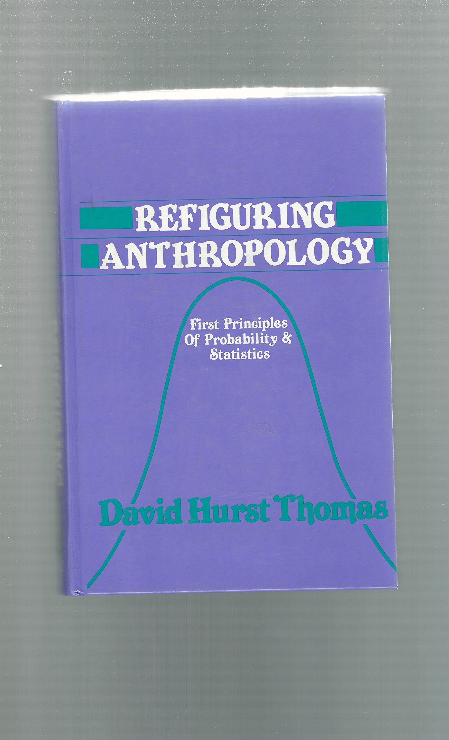 Refiguring Anthropology: First Principles of Probability & Statistics