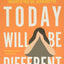 Today Will Be Different