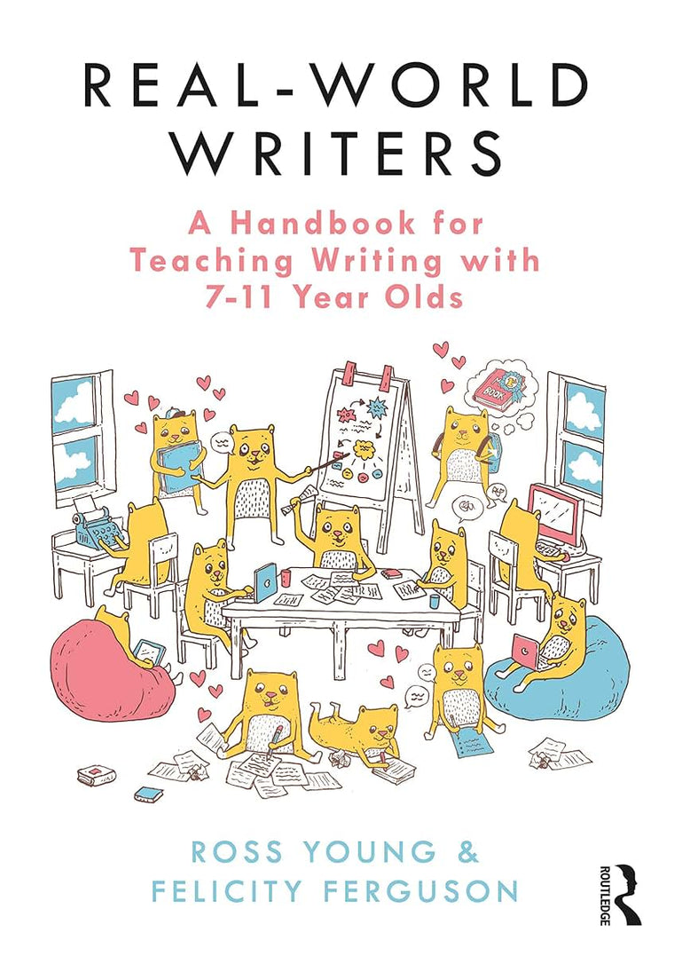 Real-World Writers: A Handbook for Teaching Writing with 7-11 Year Olds: A Handbook for Teaching Writing with 7-11 Year Olds