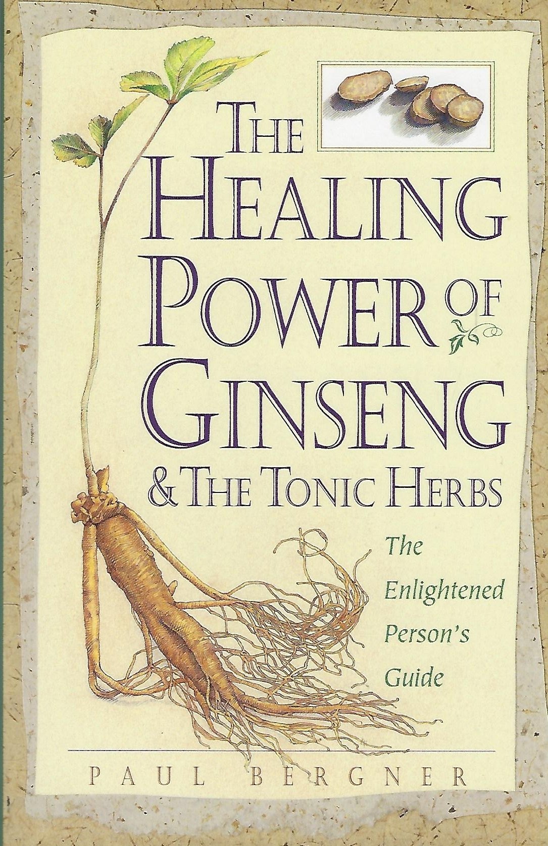 The Healing Power of Ginseng & the Tonic Herbs: The Enlightened Person's Guide