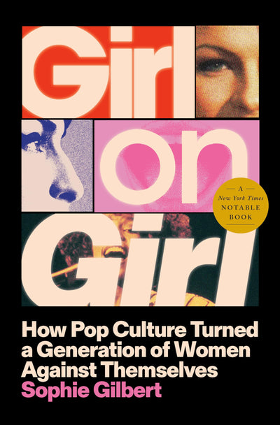 Girl on Girl: How Pop Culture Turned a Generation of Women Against Themselves