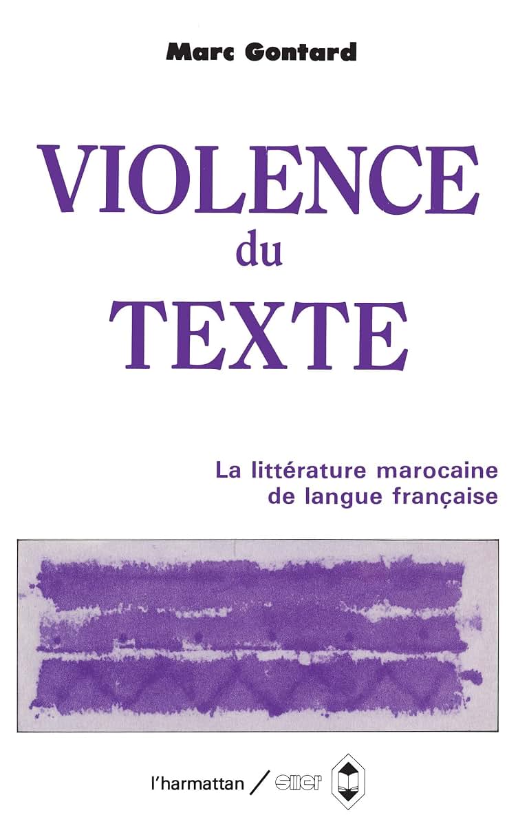 La violence du texte: Etudes sur la littérature marocaine d'expression franaise (French Edition)