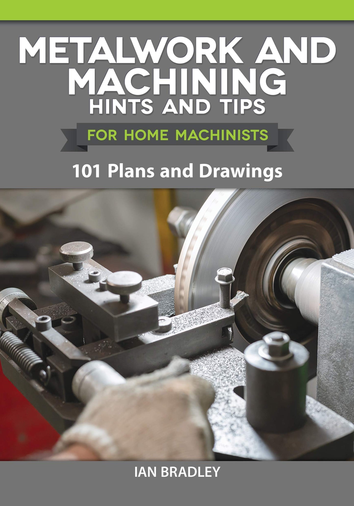 Metalwork and Machining Hints and Tips for Home Machinists: 101 Plans and Drawings (Fox Chapel Publishing) Beginners' Resource - Helpful Advice, Instructions, and Explanations of Tools and Techniques