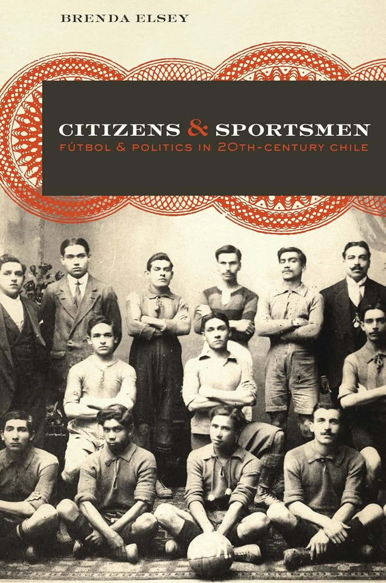 Citizens and Sportsmen: Fútbol and Politics in Twentieth-Cen