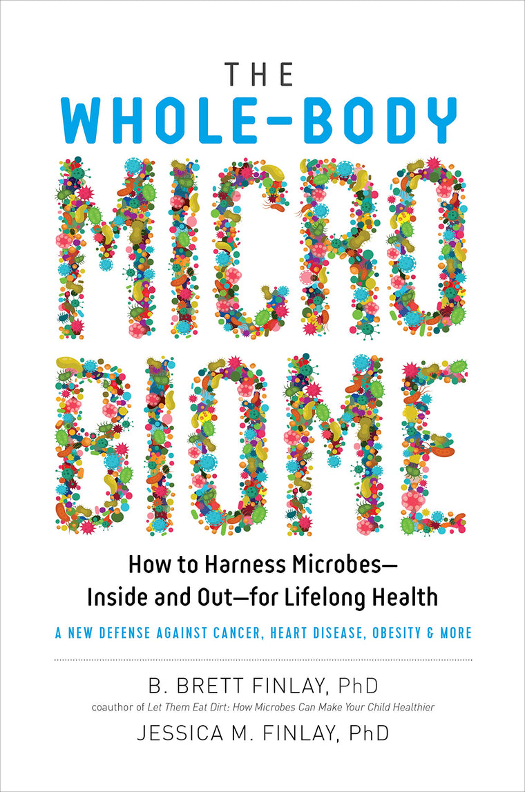 The Whole-Body Microbiome: How to Harness Microbes-Inside and Out-for Lifelong Health