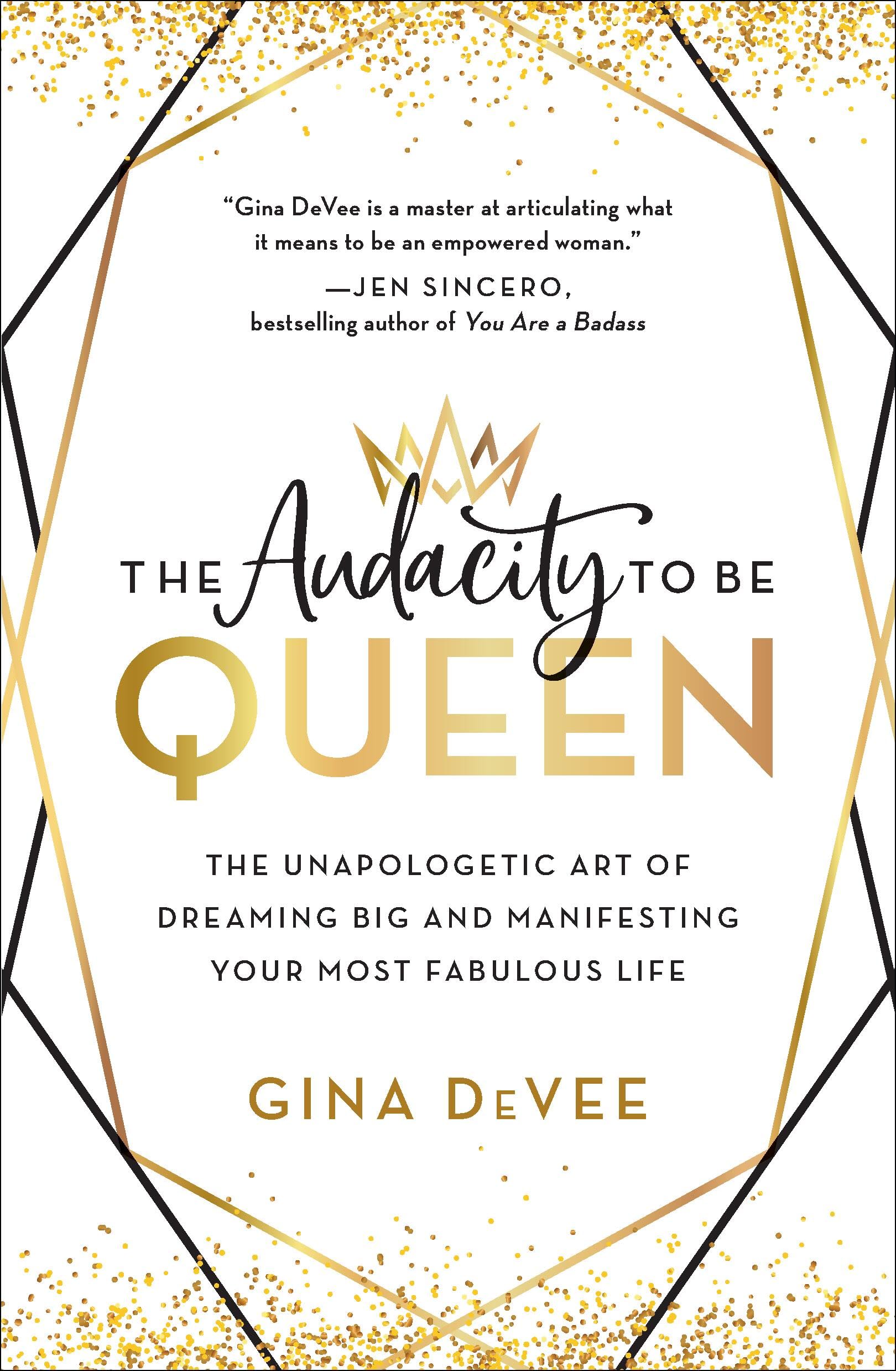 The Audacity to Be Queen: The Unapologetic Art of Dreaming Big and Manifesting Your Most Fabulous Life