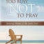 Too Busy Not to Pray