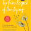 The Top Five Regrets Of The Dying: A Life Transformed By The Dearly Departing