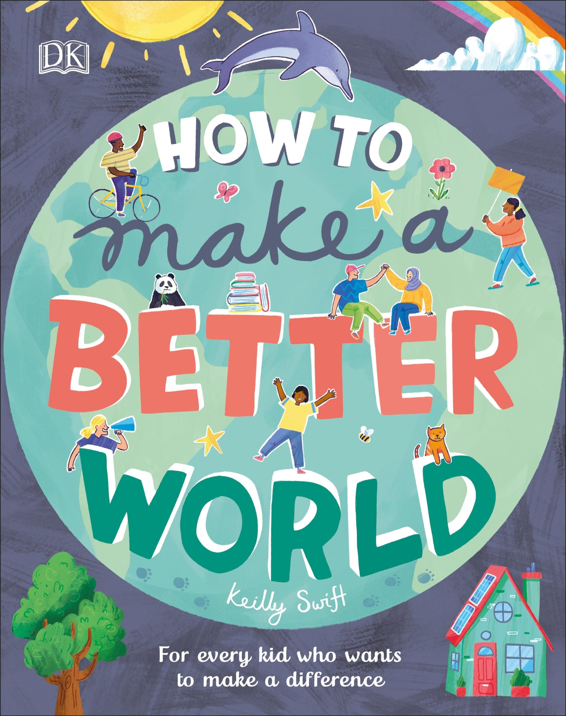 How to Make a Better World: For Every Kid Who Wants to Make a Difference (Take on the World)