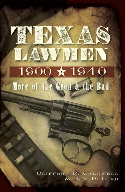 Texas Lawmen, 1900-1940: More of the Good and the Bad